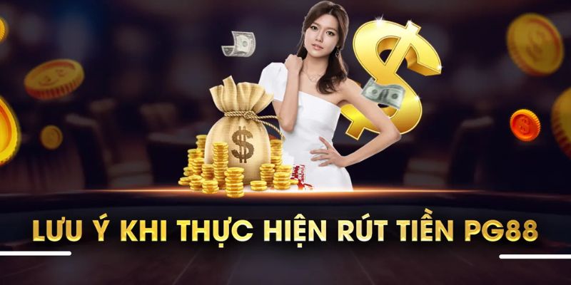 Những lưu ý để rút tiền PG88 thành công