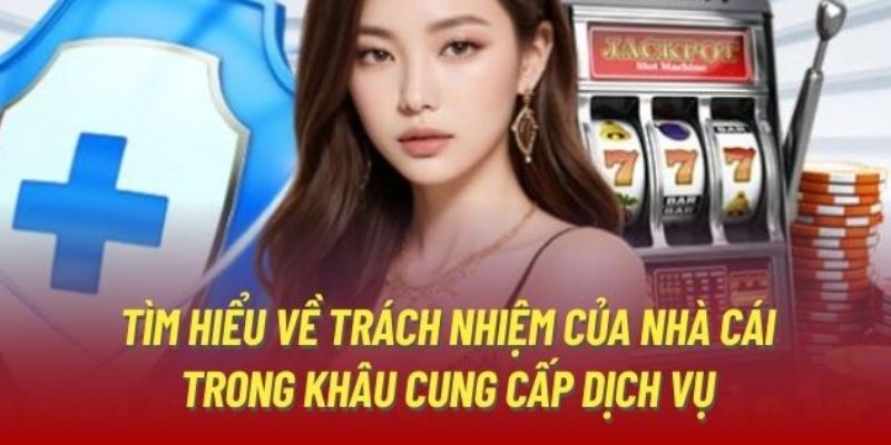 Thông tin liên quan đến trách nhiệm nhà cái trong quản lý dịch vụ