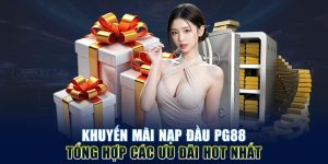 Khuyến Mãi Nạp Đầu PG88 - Tổng Hợp Các Ưu Đãi Hot Nhất